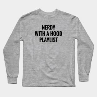 Nerdy With A Hood Playlist Long Sleeve T-Shirt